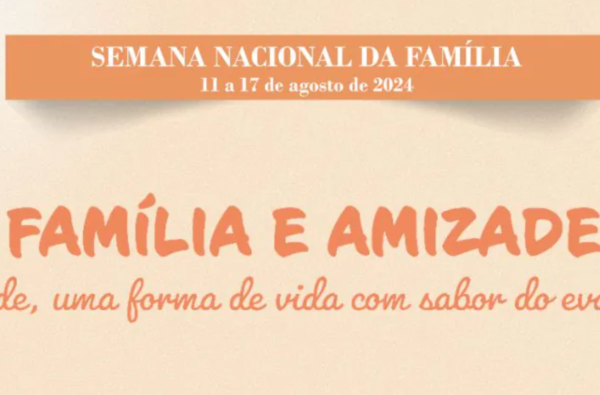  Começou a Semana Nacional da Família 2024